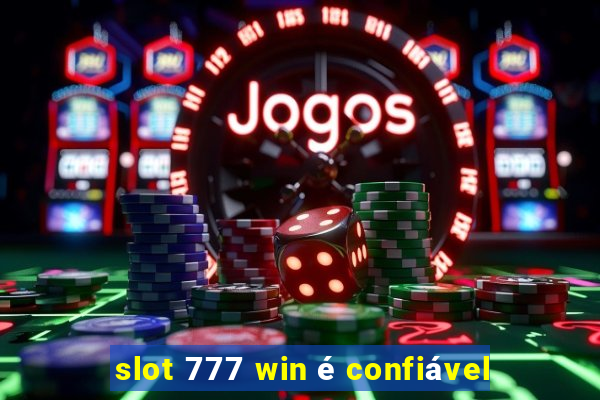 slot 777 win é confiável