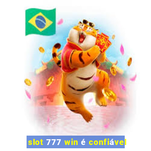 slot 777 win é confiável