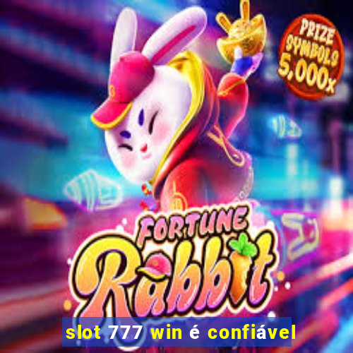 slot 777 win é confiável