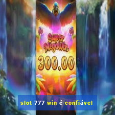 slot 777 win é confiável