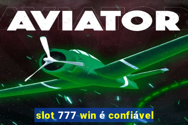 slot 777 win é confiável