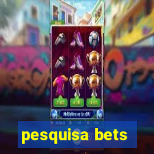 pesquisa bets