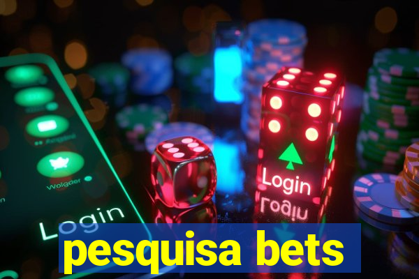 pesquisa bets