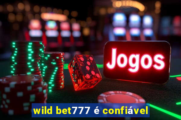 wild bet777 é confiável