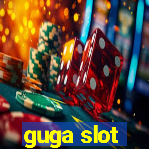 guga slot