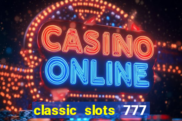 classic slots 777 paga mesmo