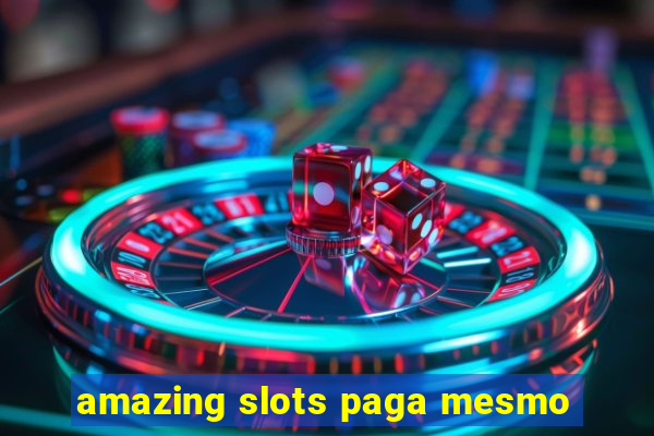 amazing slots paga mesmo