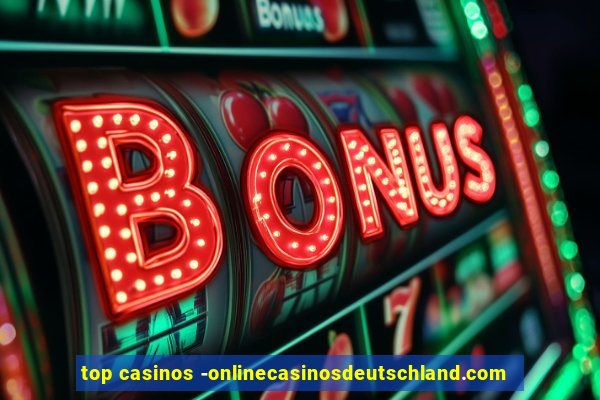 top casinos -onlinecasinosdeutschland.com