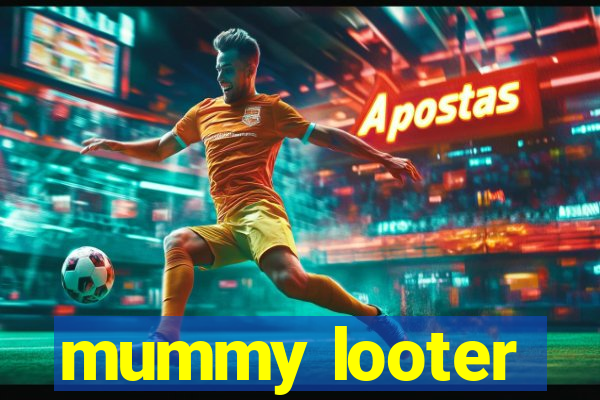 mummy looter