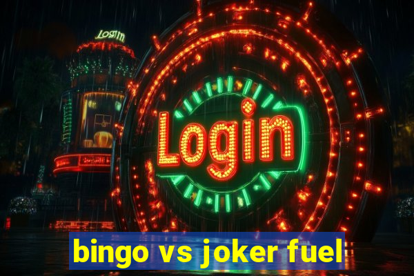 bingo vs joker fuel