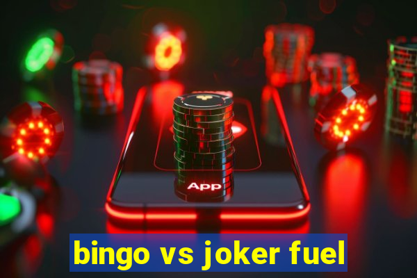 bingo vs joker fuel