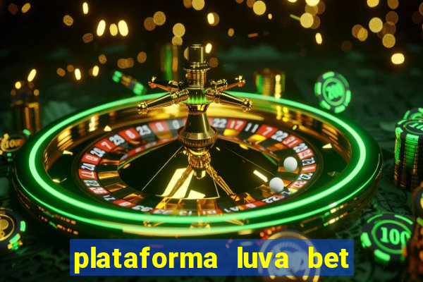 plataforma luva bet e confiável