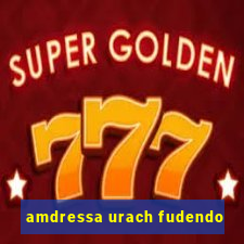 amdressa urach fudendo