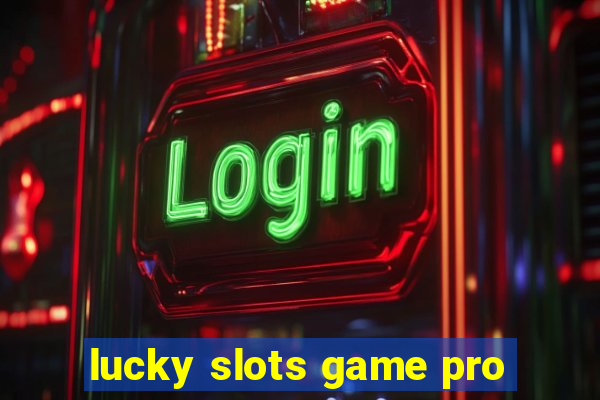 lucky slots game pro