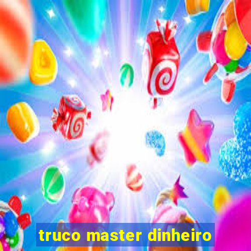 truco master dinheiro