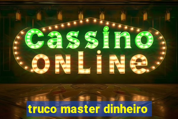 truco master dinheiro