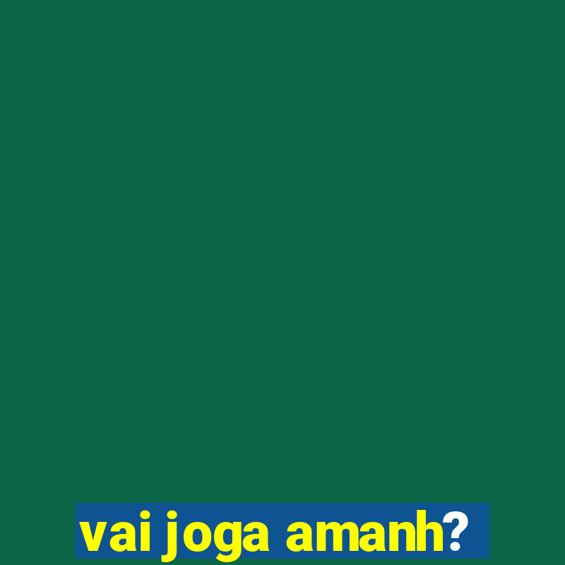 vai joga amanh?