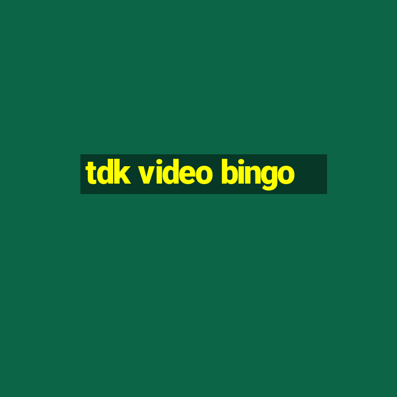 tdk video bingo