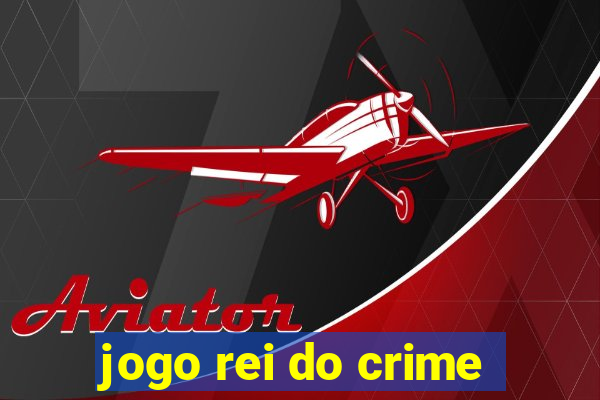 jogo rei do crime