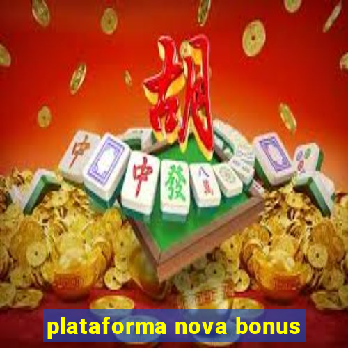 plataforma nova bonus