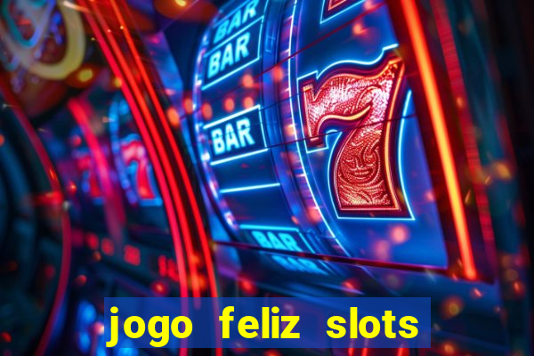 jogo feliz slots mega vegas paga mesmo