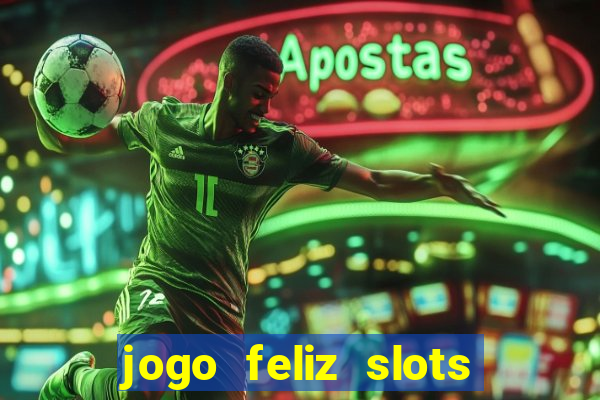 jogo feliz slots mega vegas paga mesmo