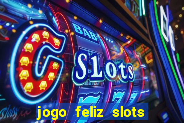 jogo feliz slots mega vegas paga mesmo