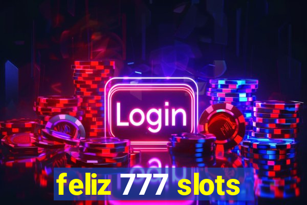 feliz 777 slots