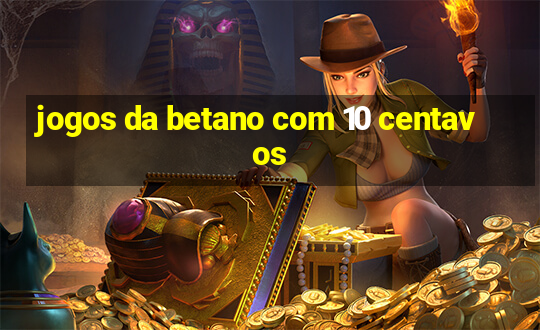 jogos da betano com 10 centavos