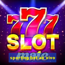 sporting bet ao vivo