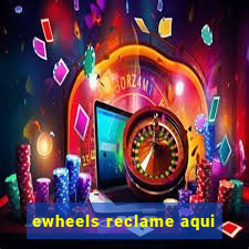 ewheels reclame aqui