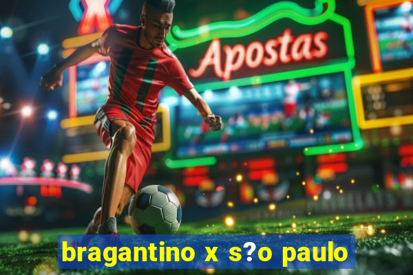 bragantino x s?o paulo