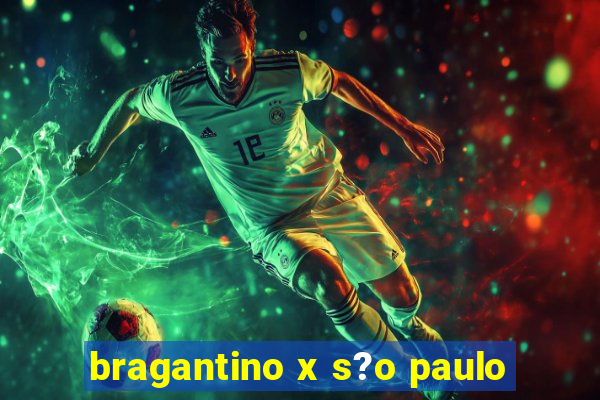 bragantino x s?o paulo