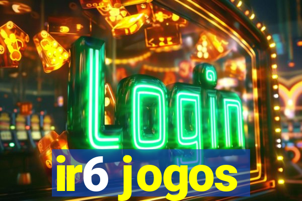 ir6 jogos