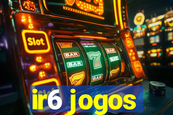 ir6 jogos