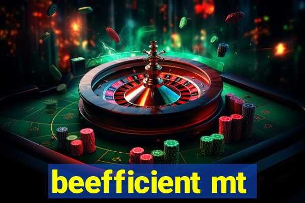 beefficient mt