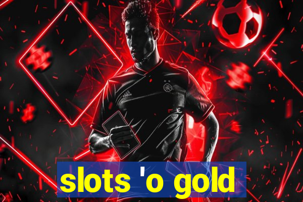 slots 'o gold