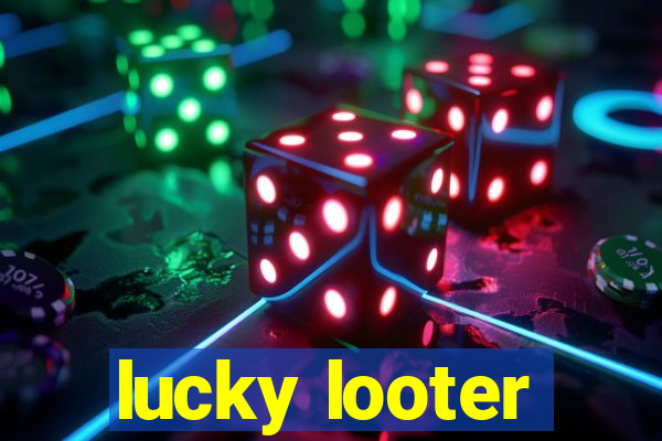 lucky looter