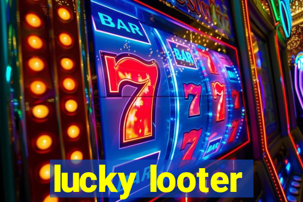 lucky looter