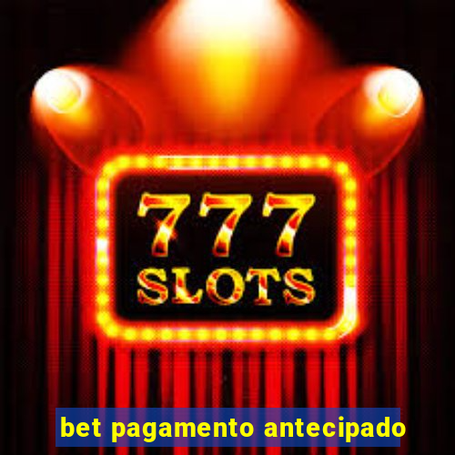 bet pagamento antecipado