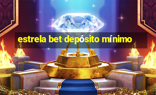 estrela bet depósito mínimo