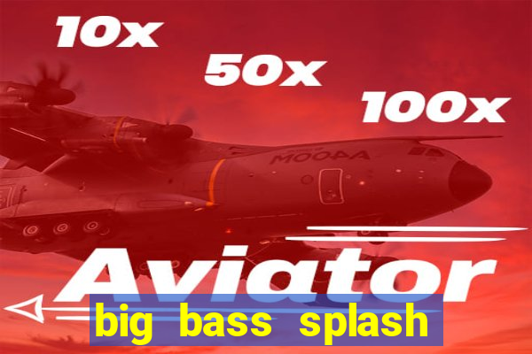 big bass splash slot online