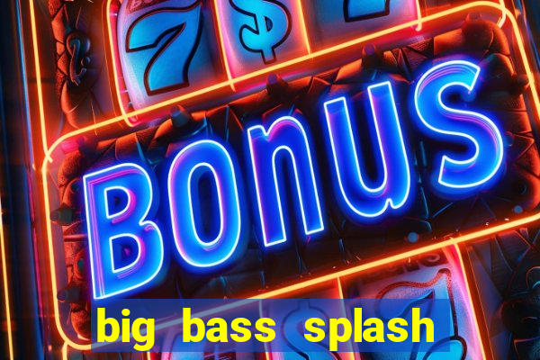 big bass splash slot online