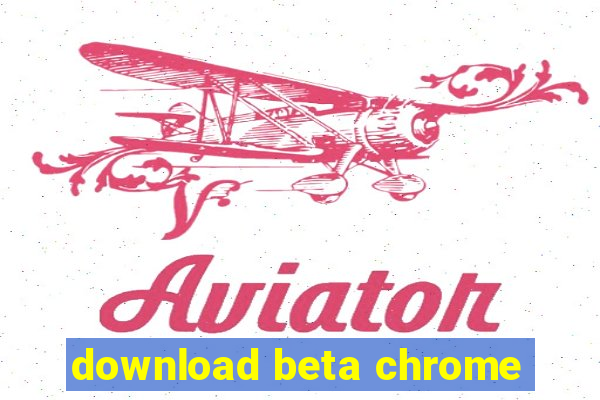 download beta chrome