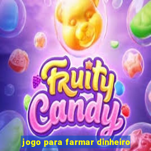 jogo para farmar dinheiro