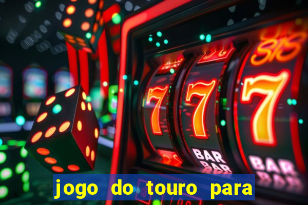 jogo do touro para ganhar dinheiro