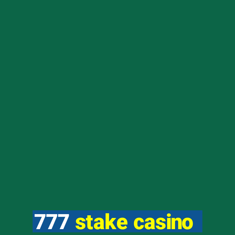 777 stake casino