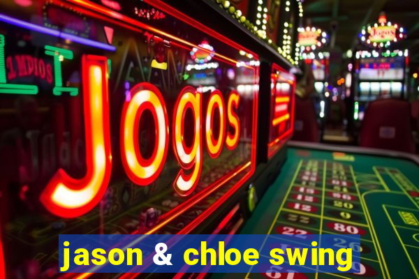 jason & chloe swing