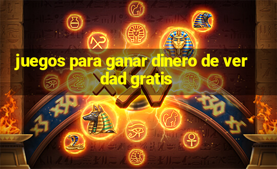 juegos para ganar dinero de verdad gratis