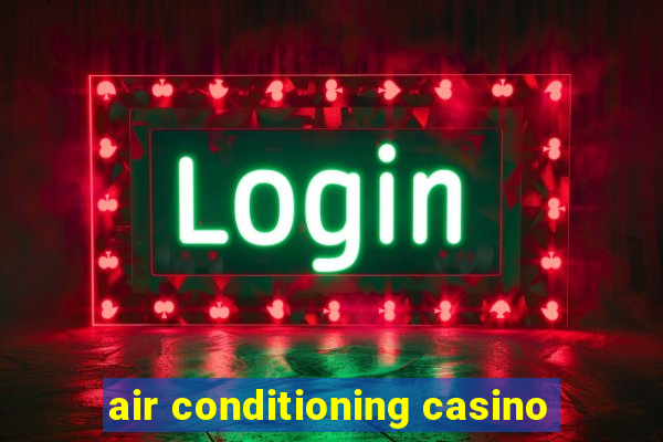 air conditioning casino